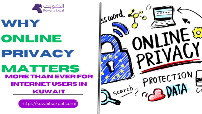 Why Online Privacy Matters More Than Ever for Internet Users in Kuwait