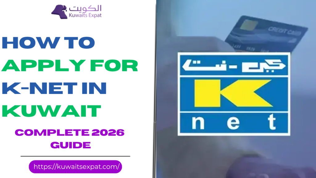 How to Apply for K-Net in Kuwait (2026 Complete Guide)